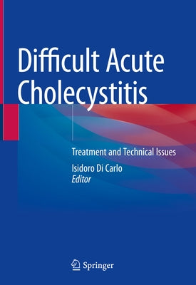 Difficult Acute Cholecystitis: Treatment and Technical Issues by Di Carlo, Isidoro