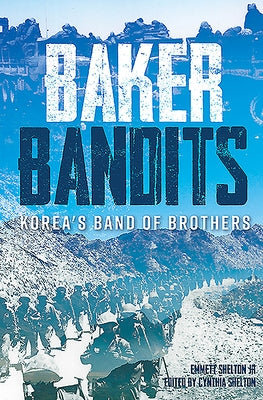 Baker Bandits: Korea's Band of Brothers by Shelton, Cynthia