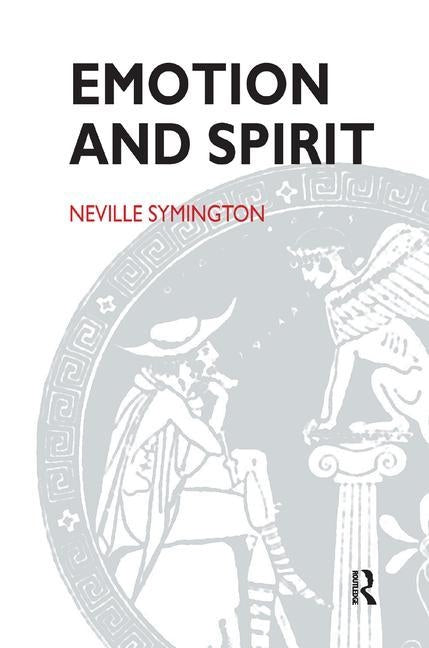Emotion and Spirit: Questioning the Claims of Psychoanalysis and Religion by Symington, Neville