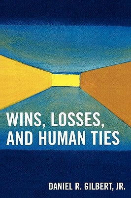 Wins, Losses, and Human Ties by Gilbert, Daniel R.