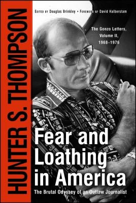 Fear and Loathing in America: The Brutal Odyssey of an Outlaw Journalist by Thompson, Hunter S.