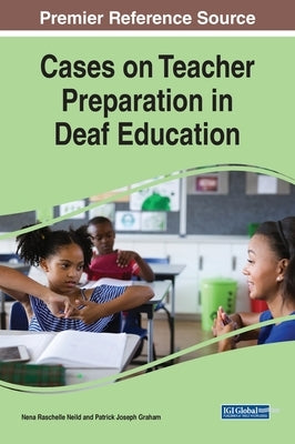 Cases on Teacher Preparation in Deaf Education by Neild, Nena Raschelle