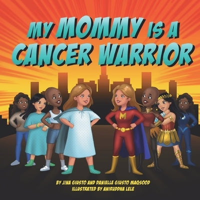 My Mommy is a Cancer Warrior by Maqsood, Danielle Giusto