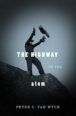 The Highway of the Atom by Van Wyck, Peter