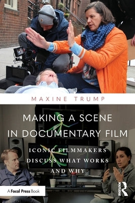 Making a Scene in Documentary Film: Iconic Filmmakers Discuss What Works and Why by Trump, Maxine