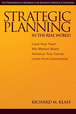 Strategic Planning in the Real World by Klass, Richard M.
