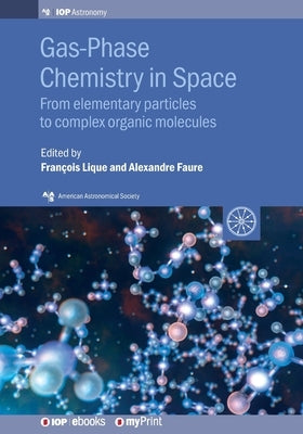 Gas-Phase Chemistry in Space: From elementary particles to complex organic molecules by Lique, François