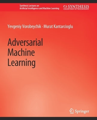 Adversarial Machine Learning by Vorobeychik, Yevgeniy