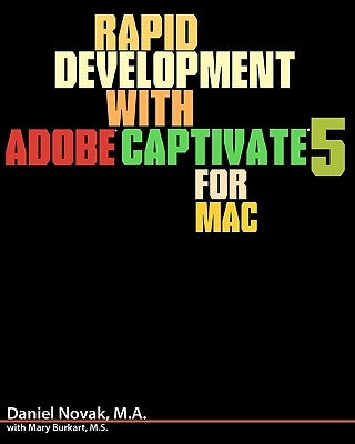 Rapid Development with Adobe Captivate 5 for Mac by Burkart M. S., Mary