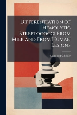 Differentiation of Hemolytic Streptococci From Milk and From Human Lesions by Salter, Raymond C.