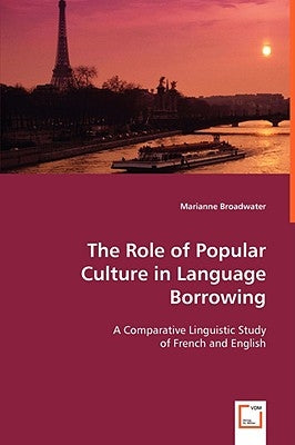 The Role of Popular Culture in Language Borrowing by Broadwater, Marianne