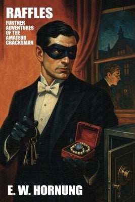 Raffles: Further Adventures of the Amateur Cracksman by Hornung, E. W.