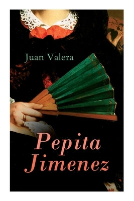 Pepita Jimenez: Historical Novel by Valera, Juan