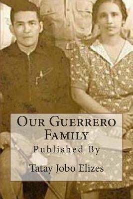 Our Guerrero Family: Pictorials Over the Years From Talisay and Abroad by Elizes, Tatay Jobo