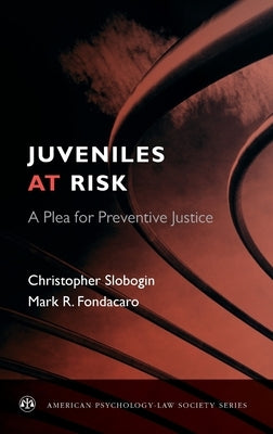 Juveniles at Risk: A Plea for Preventive Justice by Slobogin, Christopher