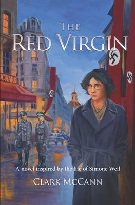The Red Virgin: A Novel Inspired by the Life of Simone Weil by McCann, Clark