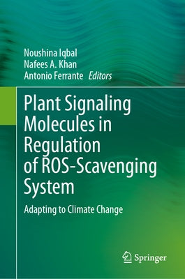 Plant Signaling Molecules in Regulation of Ros-Scavenging System: Adapting to Climate Change by Iqbal, Noushina