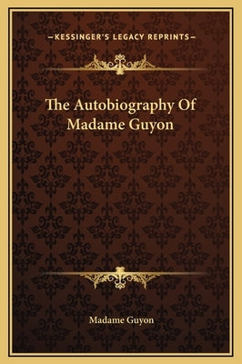 The Autobiography Of Madame Guyon by Guyon, Madame