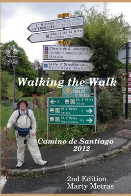 Walking the Walk Camino De Santiago 2012 2e by Metras, Marty