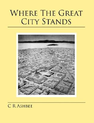Where The Great City Stands by Ashbee, Charles Robert