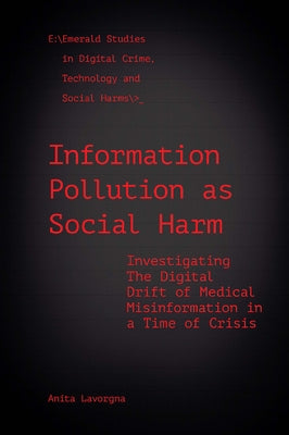 Information Pollution as Social Harm: Investigating the Digital Drift of Medical Misinformation in a Time of Crisis by Lavorgna, Anita