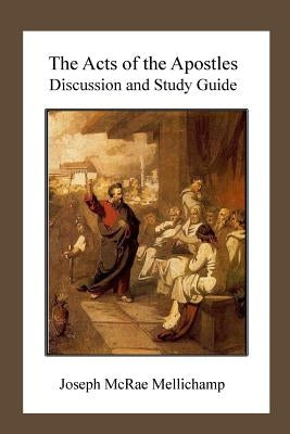 The Acts of the Apostles: Discussion and Study Guide by Mellichamp, Joseph McRae