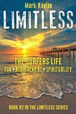 Limitless: Surfers Life Fun, Achievement, Spirituality by Kaplan, Mark K.