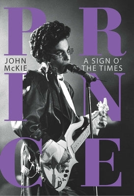 Prince: A Sign O' the Times by McKie, John