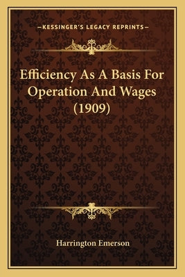 Efficiency As A Basis For Operation And Wages (1909) by Emerson, Harrington