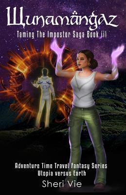 Wunamangaz: Adventure Time Travel Fantasy Series For The Young At Heart by Vie, Sheri