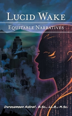 Lucid Wake: Equitable Narratives by Ashraf, Duresameen