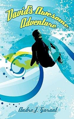 David's Awesome Adventure by Garant, Andre J.