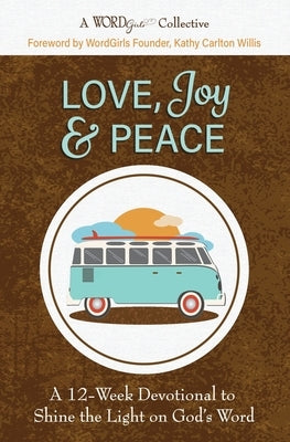 Love, Joy & Peace: A 12-Week Devotional to Shine the Light on God's Word by Willis, Kathy Carlton