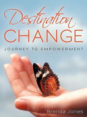 Destination ... CHANGE: Journey to Empowerment by Jones, Brenda