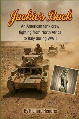 Jackie's Back: An American Tank Crew in World War II Italy by Hendrix, Richard W.