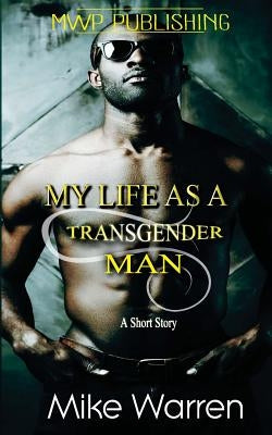 My Life As A Transgender Man by Warren, Mike