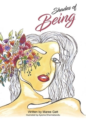 Shades of Being: A collection of my favourite thoughts & tools with the intention to empower by Gatt, Maree