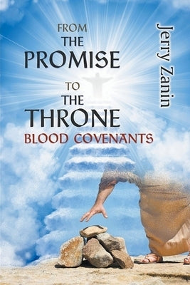 From The Promise To The Throne - Blood Covenants by Zanin, Jerry