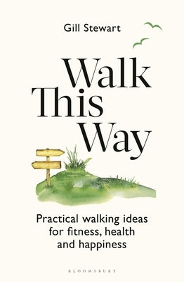Walk This Way: Practical Walking Ideas for Fitness, Health and Happiness by Stewart, Gill