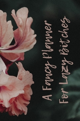 A Fancy Planner for Lazy Bitches by Koruc, Daria Izabela