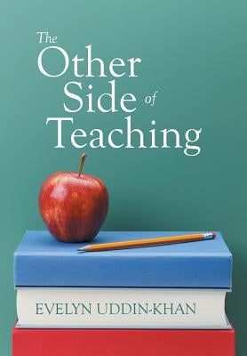 The Other Side of Teaching by Uddin-Khan, Evelyn