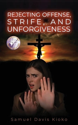 Rejecting Offense, Strife, and Unforgiveness by Kioko, Samuel Davis