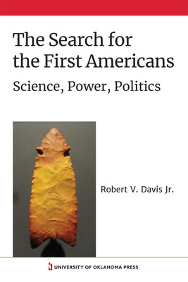 The Search for the First Americans: Science, Power, Politics by Davis, Robert V.