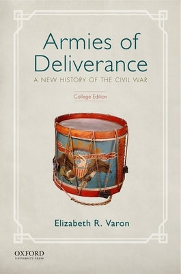 Armies of Deliverance: A New History of the Civil War by Varon, Elizabeth R.