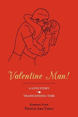 Valentine Man!: A Love Story Transcending Time by Vance, Patricia Ann