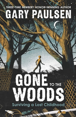 Gone to the Woods: Surviving a Lost Childhood by Paulsen, Gary