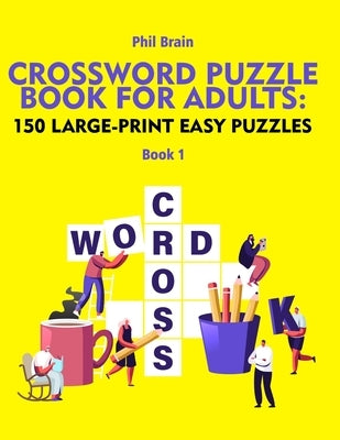Crossword Puzzle Book for Adults: 150 Large-Print Easy Puzzles by Brain, Phil