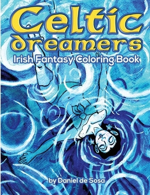 Celtic Dreamers Irish Fantasy Coloring Book (45 relaxing designs): Irish Fantasy Adult Coloring Book by De Sosa, Daniel
