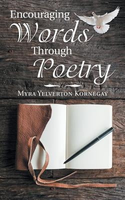 Encouraging Words Through Poetry by Kornegay, Myra Yelverton