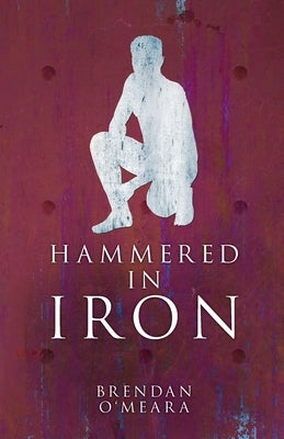 Hammered In Iron: Crafting Humanity Book 3 by O'Meara